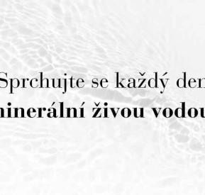 Sprchujte se každý den minerální živou vodou!